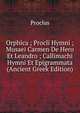 Orphica ; Procli Hymni ; Musaei Carmen De Hero Et Leandro ; Callimachi Hymni Et Epigrammata (Ancient Greek Edition), Proclus 