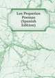 Los Pequenos Poemas (Spanish Edition), 