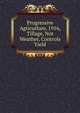 Progressive Agricutlure, 1916, Tillage, Not Weather, Controls Yield, 