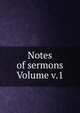Notes of sermons Volume v.1, 