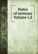 Notes of sermons Volume v.2, 