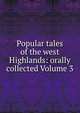 Popular tales of the west Highlands: orally collected Volume 3, 