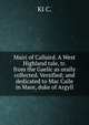 Mairi of Callaird. A West Highland tale, tr. from the Gaelic as orally collected. Versified; and dedicated to Mac Caile in Maor, duke of Argyll, KI C. 