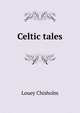Celtic tales, Louey Chisholm 