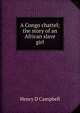A Congo chattel; the story of an African slave girl, Henry D Campbell 