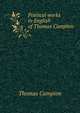 Poetical works in English of Thomas Campion, Thomas Campion 
