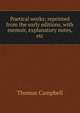 Poetical works; reprinted from the early editions, with memoir, explanatory notes, etc, Campbell Thomas 