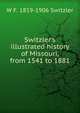 Switzler's illustrated history of Missouri, from 1541 to 1881, W F. 1819-1906 Switzler 