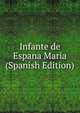 Infante de Espana Maria (Spanish Edition), 
