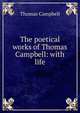 The poetical works of Thomas Campbell: with life, Campbell Thomas 
