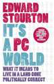 It's a PC World: What it Means to Live in a Land Gone Politically Correct, Stourton, Edward 