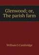 Glenwood; or, The parish farm, William G Cambridge 