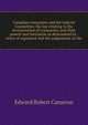 Canadian companies and the Judicial Committee; the law relating to the incorporation of companies, and their powers and limitation as determined by . notes of argument and the judgements in the, Edward Robert Cameron 