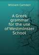 A Greek grammar for the use of Westminster School, William Camden 