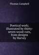 Poetical work; illustrated by thirty-seven wood-cuts, from designs by Harvey, Campbell Thomas 
