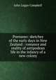 Poenamo: sketches of the early days in New Zealand : romance and reality of antipodean life in the infancy of a new colony, John Logan Campbell 