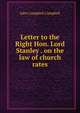 Letter to the Right Hon. Lord Stanley . on the law of church rates, Campbell, John Campbell, Baron, 1779-1861 
