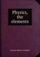 Physics, the elements, Norman Robert Campbell 