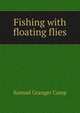 Fishing with floating flies, Samuel Granger Camp 