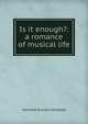 Is it enough?: a romance of musical life, Harriette Russell Campbell 