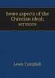 Some aspects of the Christian ideal; sermons, Lewis Campbell 