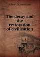 The decay and the restoration of civilization, Albert Schweitzer 