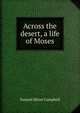 Across the desert, a life of Moses, Samuel Miner Campbell 