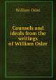 Counsels and ideals from the writings of William Osler, Osler, William Sir 