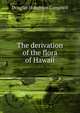The derivation of the flora of Hawaii, Douglas Houghton Campbell 