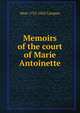 Memoirs of the court of Marie Antoinette, Mme 1752-1822 Campan 