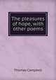 The pleasures of hope, with other poems, Campbell Thomas 