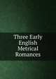 Three Early English Metrical Romances, 