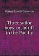 Three sailor boys, or, adrift in the Pacific, Verney Lovett Cameron 