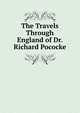 The Travels Through England of Dr. Richard Pococke, 