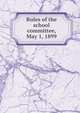 Rules of the school committee, May 1, 1899, 