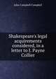 Shakespeare's legal acquirements considered, in a letter to J. Payne Collier, Campbell, John Campbell, Baron, 1779-1861 