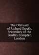 The Obituary of Richard Smyth, Secondary of the Poultry Compter, London, 