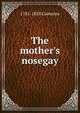 The mother's nosegay, 1781-1858 Cameron 