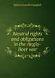 Neutral rights and obligations in the Anglo-Boer war, Robert Granville Campbell 
