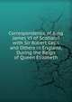 Correspondence of King James VI of Scotland with Sir Robert Cecil and Others in England, During the Reign of Queen Elizabeth, 