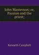 John Masterson; or, Passion and the priest;, Kenneth Campbell 