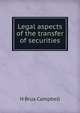 Legal aspects of the transfer of securities, H Brua Campbell 