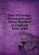 Lists of Foreign Protestants and Aliens Resident in England 1618-1688, 