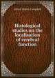 Histological studies on the localisation of cerebral function, Alfred Walter Campbell 