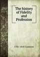 The history of Fidelity and Profession, 1781-1858 Cameron 