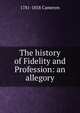 The history of Fidelity and Profession: an allegory, 1781-1858 Cameron 