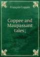 Coppee and Maupassant tales;, Francois Coppee 