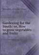 Gardening for the South: or, How to grow vegetables and fruits, William N. 1819-1867 White 