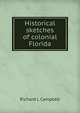 Historical sketches of colonial Florida, Richard L Campbell 