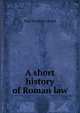 A short history of Roman law, Paul Frederic Girard 